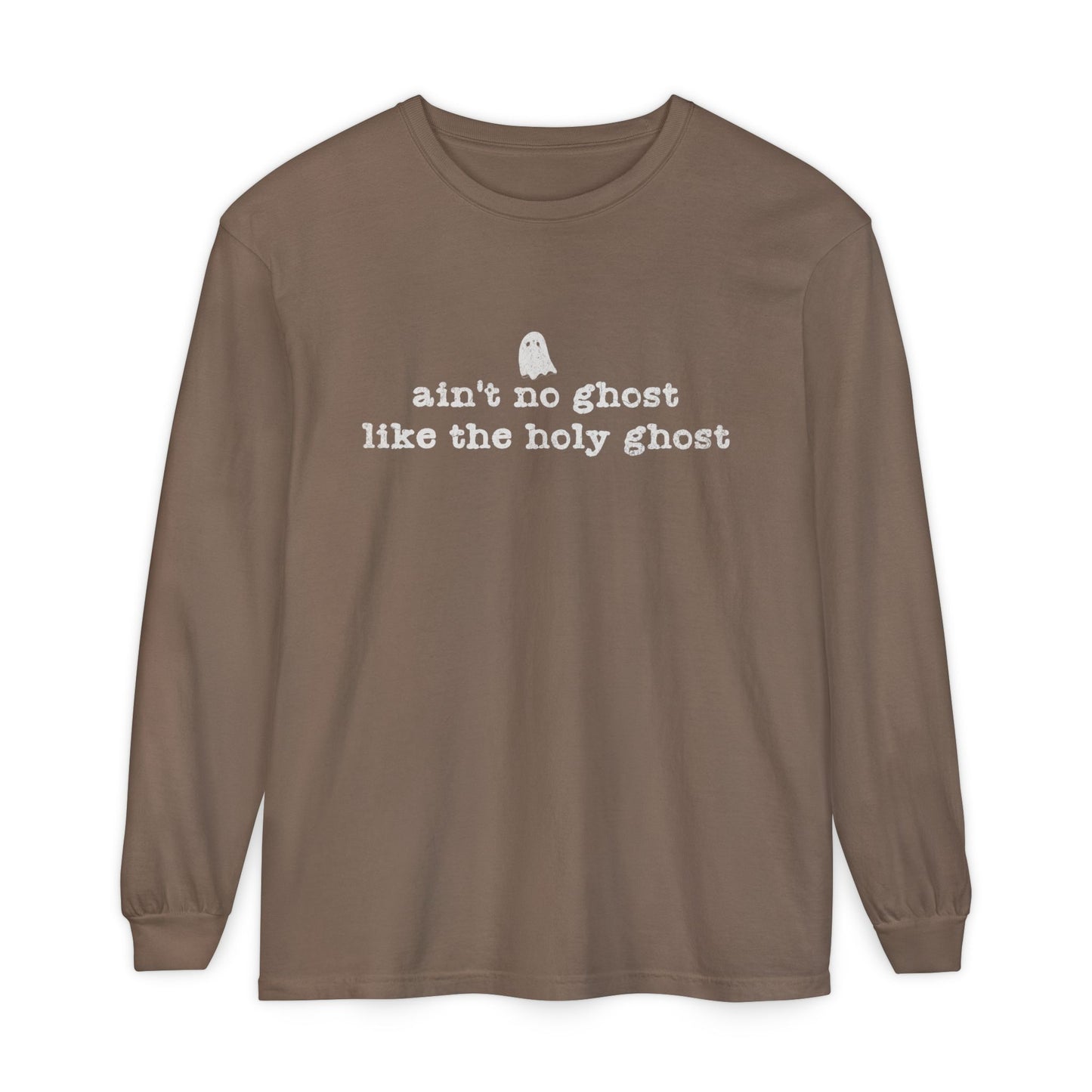 Ain't No Ghost Like the Holy Ghost Long Sleeve Tee
